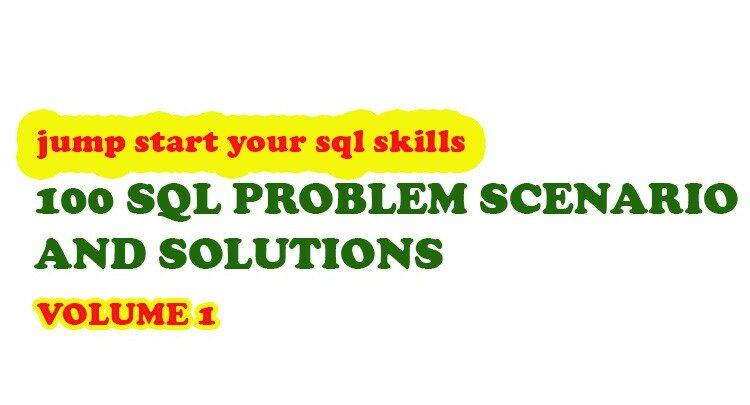 100 SQL Problem scenario and Solutions - Volume 1