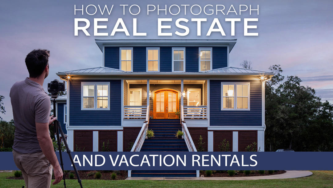 Fstoppers - How To Photograph Real Estate and Vacation Rentals With Mike Kelley