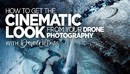 KelbyOne How to Get the Cinematic Look from Your Drone Photography-缩略图